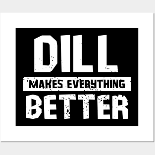 Dill makes everything better Posters and Art